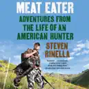 Download Meat Eater: Adventures from the Life of an American Hunter (Unabridged) MP3