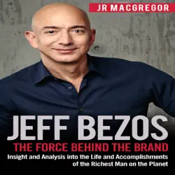 jeff bezos: the force behind the brand: insight and analysis into the life and accomplishments of the richest man on the planet audiobook cover image