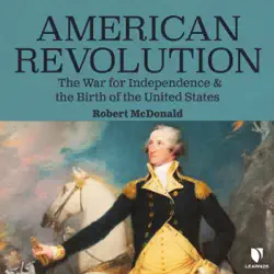 american revolution: the war for independence and the birth of the united states audiobook cover image