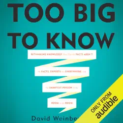 too big to know: rethinking knowledge now that the facts aren't the facts, experts are everywhere, and the smartest person in the room is the room (unabridged) audiobook cover image