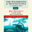 The Wilderness and Spotsylvania: A Guided Tour from Jeff Shaara's Civil War Battlefields: What happened, why it matters, and what to see (Unabridged) MP3 Audiobook