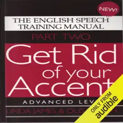get rid of your accent: advanced level pt. 2: the english speech training manual (part 2) by james, linda, smith, olga (2011) (unabridged) audiobook cover image