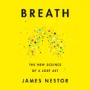Breath: The New Science of a Lost Art (Unabridged) audiobook