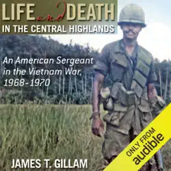 life and death in the central highlands: an american sergeant in the vietnam war, 1968-1970 (north texas military biography and memoir series) (unabridged) audiobook cover image