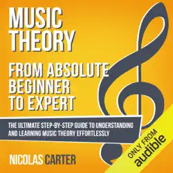 music theory: from absolute beginner to expert: the ultimate step-by-step guide to understanding and learning music theory effortlessly (unabridged) audiobook cover image
