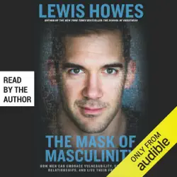 the mask of masculinity: how men can embrace vulnerability, create strong relationships, and live their fullest lives (unabridged) audiobook cover image