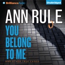 You Belong to Me: And Other True Cases: Ann Rule's Crime Files, Book 2 (Unabridged) MP3 Audiobook