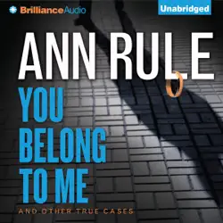 you belong to me: and other true cases: ann rule's crime files, book 2 (unabridged) audiobook cover image