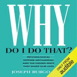 why do i do that?: psychological defense mechanisms and the hidden ways they shape our lives (unabridged) audiobook cover image