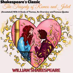 shakespeare's classic the tragedy of romeo and juliet: (annotated) with a study of themes, an overview and famous quotes (unabridged) audiobook cover image