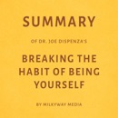 Summary of Joe Dispenza's Breaking the Habit of Being Yourself by Milkyway Media (Unabridged) MP3 Audiobook