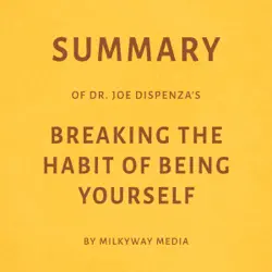 summary of joe dispenza's breaking the habit of being yourself by milkyway media (unabridged) audiobook cover image