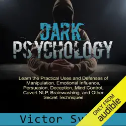 dark psychology: learn the practical uses and defenses of manipulation, emotional influence, persuasion, deception, mind control, covert nlp, brainwashing, and other secret techniques (unabridged) audiobook cover image