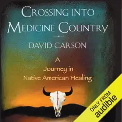 crossing into medicine country: a journey in native american healing (unabridged) audiobook cover image
