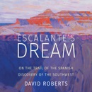 Escalante's Dream: On the Trail of the Spanish Discovery of the Southwest MP3 Audiobook