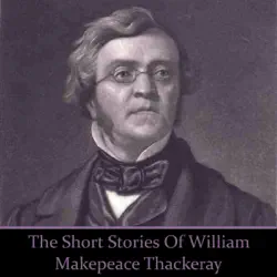 william makepeace thackeray - the short stories audiobook cover image