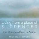 Download Living from a Place of Surrender: The Untethered Soul in Action (Original Recording) MP3