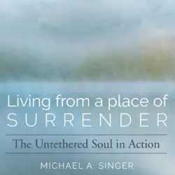 living from a place of surrender: the untethered soul in action (original recording) audiobook cover image