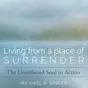 Living from a Place of Surrender: The Untethered Soul in Action (Original Recording)