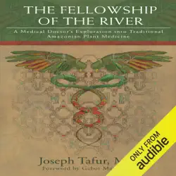 the fellowship of the river: a medical doctor's exploration into traditional amazonian plant medicine (unabridged) audiobook cover image