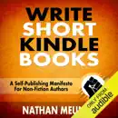 Write Short Kindle Books: A Self-Publishing Manifesto for Non-Fiction Authors - Indie Author Success Series Book 1 (Unabridged) mp3 book download