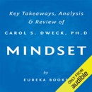 Mindset: The New Psychology of Success by Carol S. Dweck, PhD: Key Takeaways, Analysis & Review (Unabridged) MP3 Audiobook