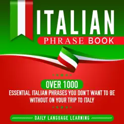 italian phrase book: over 1000 essential italian phrases you don't want to be without on your trip to italy (unabridged) audiobook cover image