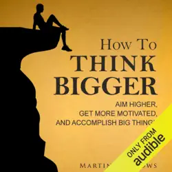 how to think bigger: aim higher, get more motivated, and accomplish big things (unabridged) audiobook cover image