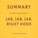 Summary of Gary Vaynerchuk's Jab, Jab, Jab, Right Hook (Unabridged) MP3 Audiobook