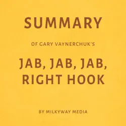 summary of gary vaynerchuk's jab, jab, jab, right hook (unabridged) audiobook cover image