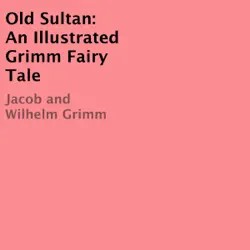 old sultan: an illustrated grimm fairy tale (unabridged) audiobook cover image