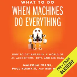 what to do when machines do everything: how to get ahead in a world of ai, algorithms, bots, and big data (unabridged) audiobook cover image