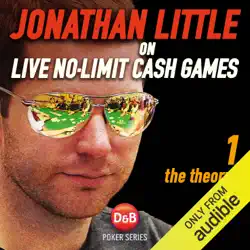 jonathan little on live no-limit cash games, volume 1: the theory (unabridged) audiobook cover image