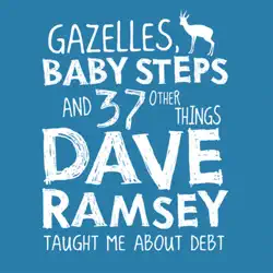 gazelles, baby steps & 37 other things: dave ramsey taught me about debt audiobook cover image