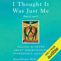 i thought it was just me (but it isn’t): telling the truth about perfectionism, inadequacy, and power (unabridged) audiobook cover image