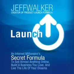 launch: an internet millionaire's secret formula to sell almost anything online, build a business you love, and live the life of your dreams (unabridged) audiobook cover image