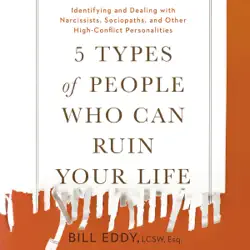5 types of people who can ruin your life: identifying and dealing with narcissists, sociopaths, and other high-conflict personalities (unabridged) audiobook cover image