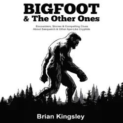 bigfoot & the other ones: encounters, stories & compelling clues about sasquatch & other ape-like cryptids (unabridged) audiobook cover image