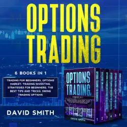 options trading: 6 books in 1: trading for beginners, options market, trading investing, strategies for beginners, the best tips and tricks, swing trading options. (unabridged) audiobook cover image