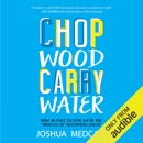 Chop Wood Carry Water: How to Fall in Love with the Process of Becoming Great (Unabridged) listen, audioBook reviews, mp3 download