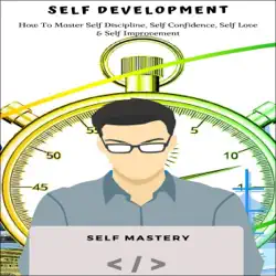 self development: how to master self discipline, self confidence, self love & self improvement (unabridged) audiobook cover image