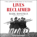 Lives Reclaimed: A Story of Rescue and Resistance in Nazi Germany MP3 Audiobook