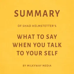 summary of shad helmstetter's what to say when you talk to your self by milkyway media (unabridged) audiobook cover image