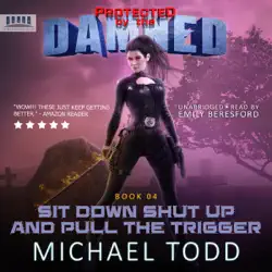 sit down shut up and pull the trigger: protected by the damned, book 4 (unabridged) audiobook cover image