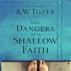 the dangers of a shallow faith: awakening from spiritual lethargy audiobook cover image