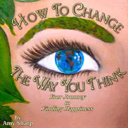 how to change the way you think: your journey to finding happiness (unabridged) audiobook cover image