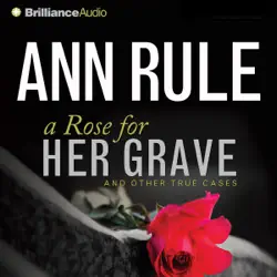 a rose for her grave: and other true cases: ann rule's crime files, book 1 audiobook cover image