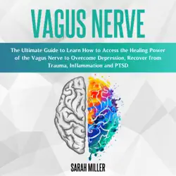 vagus nerve: the ultimate guide to learn how to access the healing power of the vagus nerve to overcome depression, recover from trauma, inflammation and ptsd audiobook cover image