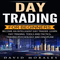 day trading for beginners- become an intelligent day trader: learn day trading strategies, tools and tactics, trading psychology and discipline (unabridged) audiobook cover image