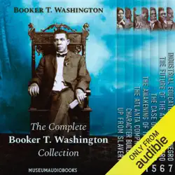 the complete booker t. washington collection: up from slavery, character building, the atlanta compromise, the awakening of the negro, the case of the negro, the future of the american negro, & industrial education for the negro (unabridged) audiobook cover image